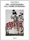 Dal «Cortegiano» all'«Uomo di mondo»: Storia di un libro e di un modello sociale Dal «Cortegiano» all'«Uomo di mondo»: Storia di un libro e di un modello sociale