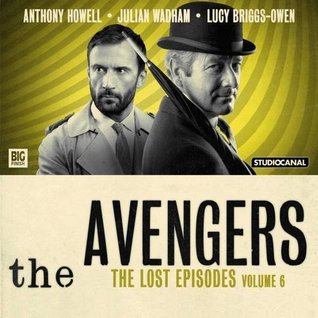 The Avengers: The Lost Episodes - Volume 6 (Big Finish Avengers)