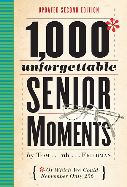 1,000 Unforgettable Senior Moments: Of Which We Could Remember Only 254
