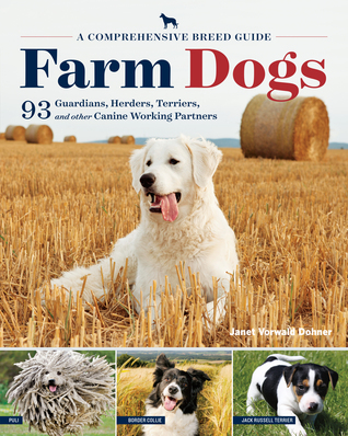 Farm Dogs: A Comprehensive Breed Guide to 93 Guardians, Herders, Terriers, and Other Canine Working Partners (Paperback)