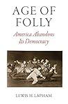 Age of Folly: America Abandons Its Democracy Book cover for Age of Folly: America Abandons Its Democracy