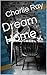 Dream Home by Charlie Ray