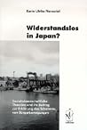 Widerstandslos in Japan? Sozialwissenschaftliche Theorien und ihr Beitrag zur Erklärung des Scheiterns von Bürgerbewegungen Widerstandslos in Japan? Sozialwissenschaftliche Theorien und ihr Beitrag zur Erklärung des Scheiterns von Bürgerbewegungen