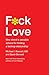 F*ck Love: One Shrink's Sensible Advice for Finding a Lasting Relationship