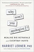 Why Won’t You Apologize?: Healing Big Betrayals and Everyday Hurts