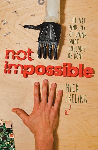 Not Impossible: The Art and Joy of Doing What Couldn't Be Done