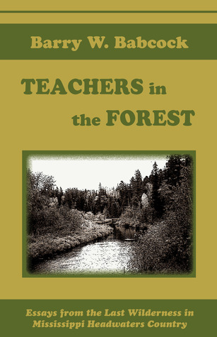Teachers in the Forest: Essays from the last wilderness in Mississippi Headwaters Country