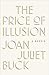 The Price of Illusion A Memoir by Joan Juliet Buck