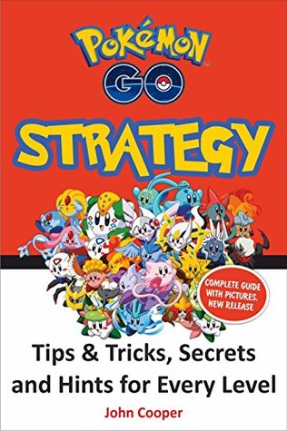 Pokemon Go Strategy Tips Tricks Secrets And Hints For Every Level By John Cooper