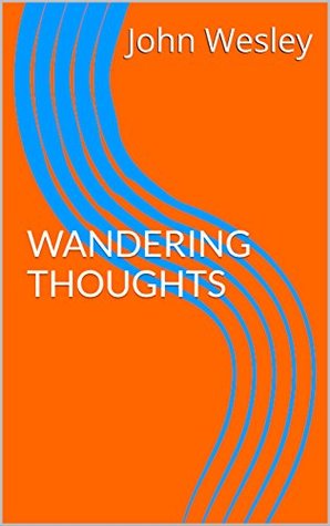 WANDERING THOUGHTS - John Wesley Sermons (Kindle Edition)