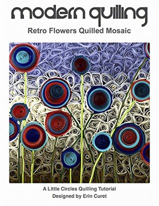 Modern Quilling: Retro Flower Quilled Mosaic (Kindle Edition)