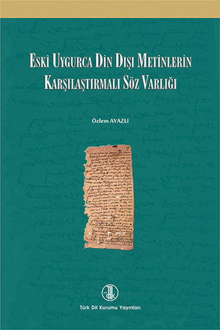 Eski Uygurca Din Dışı Metinlerde Karşılaştırmalı Söz Varlığı (Paperback)
