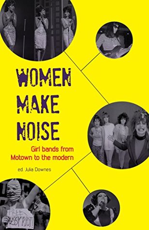 Women Make Noise: Girl Bands from Motown to the Modern (Kindle Edition)