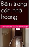 Đêm trong căn nhà hoang: Truyện ngắn Nguyễn Ngọc Ngạn
