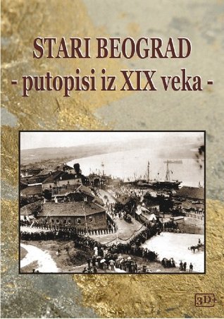 Stari Beograd: Putopisi iz XIX veka (Kindle Edition)