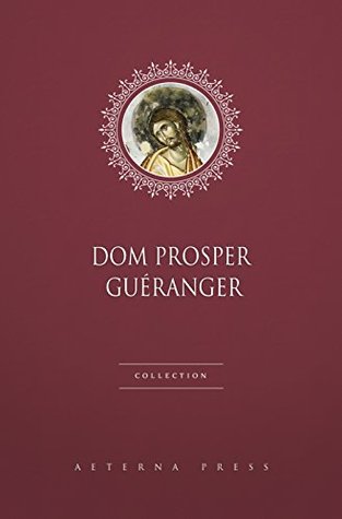 Dom Prosper Guéranger Collection [2 Books] (Kindle Edition)