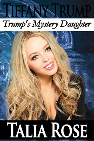 Tiffany Trump: Trump's Mystery Daughter (Trump Family Book 3)