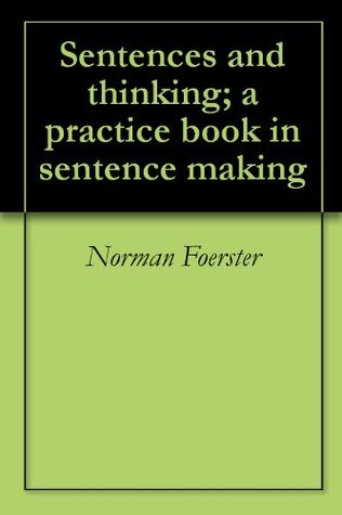 Sentences and thinking; a practice book in sentence making (Kindle Edition)