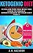 KETOGENIC DIET: 15 Killer Tips You Wish You Knew Before To Double Effectiveness of Your Diet Today: -ketogenic diet guide, to avoid mistakes (Weight loss Book 1)