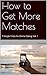 How to Get More Matches - 7 Simple Tricks to Online Dating, V... by J.    Thomas
