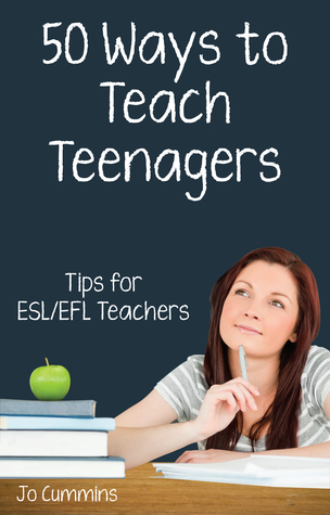 Fifty Ways to Teach Teenagers: Tips for ESL/EFL Teachers (50 Ways to Teach English)