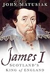 James I: Scotland...
