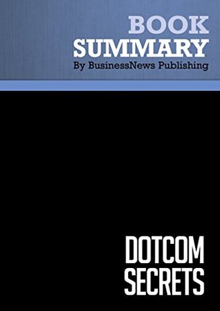 Summary: DotCom Secrets: Review and Analysis of Brunson's Book (Kindle Edition)