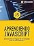 Aprendiendo JavaScript: Desde cero hasta ECMAScript 6. (JavaScript desde cero nº 1) (Spanish Edition)