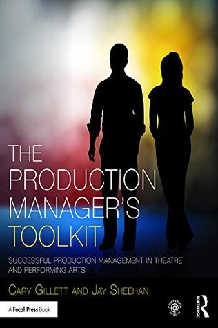 The Production Manager's Toolkit: Successful Production Management in Theatre and Performing Arts (The Focal Press Toolkit Series)