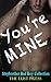 ROMANCE: STEPBROTHER ROMANCE: ROMANCE COLLECTION: You're Mine (FREE BONUS STEAMY HOT STORY!!) (BBW Collection Bad Boy Romance Taboo Contemporary Billionaire)