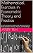 Mathematical Exercises in Econometric Theory and Practice: A Useful Companion Reference for Most Econometrics Books by Greene, Hamilton, Hayashi, White, and Wooldridge