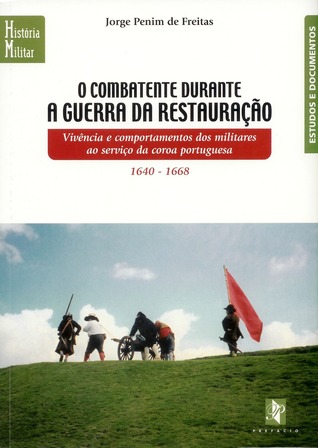 O combatente durante a Guerra da Restauração : vivência e comportamentos dos militares ao serviço da coroa portuguesa (1640-1668)