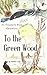 To the Green Wood by Jennifer Long