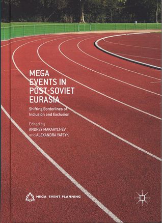 Mega Events in Post-Soviet Eurasia: Shifting Borderlines of Inclusion and Exclusion