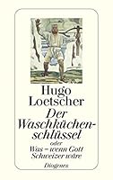 Der Waschkuchenschlussel Oder Was Wenn Gott Schweizer Ware By Hugo Loetscher