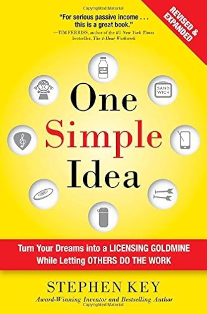 One Simple Idea, Revised and Expanded Edition: Turn Your Dreams into a Licensing Goldmine While Letting Others Do the Work