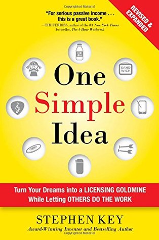 One Simple Idea, Revised and Expanded Edition: Turn Your Dreams into a Licensing Goldmine While Letting Others Do the Work