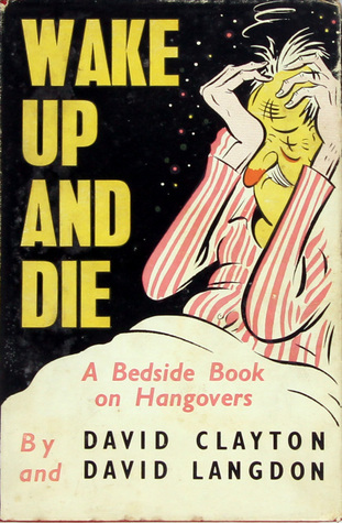 Wake Up and Die: A Bedside Book on Hangovers (Hardcover)
