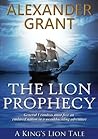 The Lion Prophecy by Alexander Grant The Lion Prophecy by Alexander Grant