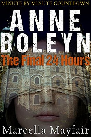 Anne Boleyn: The Final 24 hours (Kindle Edition)
