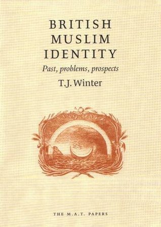 British Muslim Identity: Past, Problems, Prospects (M.A.T. Papers)