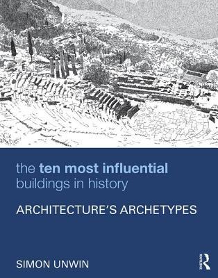 The Ten Most Influential Buildings in History: Architecture’s Archetypes (Paperback)
