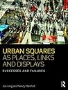 Urban Squares as Places, Links and Displays: Successes and Failures Urban Squares as Places, Links and Displays: Successes and Failures