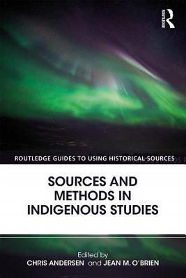 Sources and Methods in Indigenous Studies (Routledge Guides to Using Historical Sources)