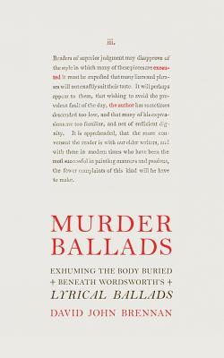 Murder Ballads: Exhuming the Body Buried Beneath Wordsworth's Lyrical Ballads