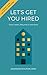 Let's Get You Hired: Cover Letters, Resumes & Interviews (Let's Get You There Book 1)