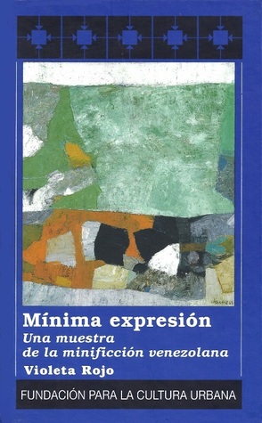 Mínima expresión: una muestra de la minificción venezolana