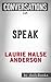 Speak: A Novel By Laurie Halse Anderson | Conversation Starters