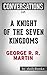 A Knight of the Seven Kingdoms: A Novel By George R. R. Martin | Conversation Starters