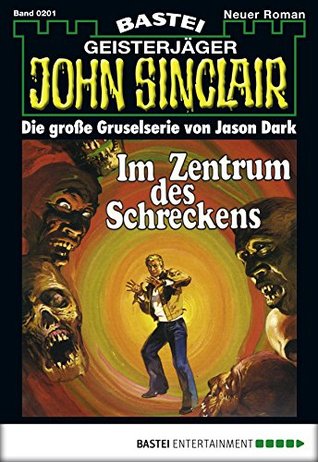 John Sinclair 201: Im Zentrum des Schreckens (2. Teil) (German Edition)